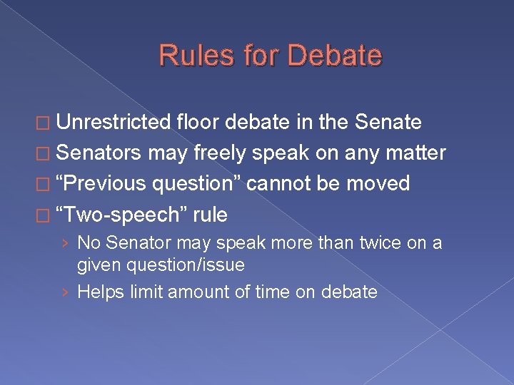 Rules for Debate � Unrestricted floor debate in the Senate � Senators may freely