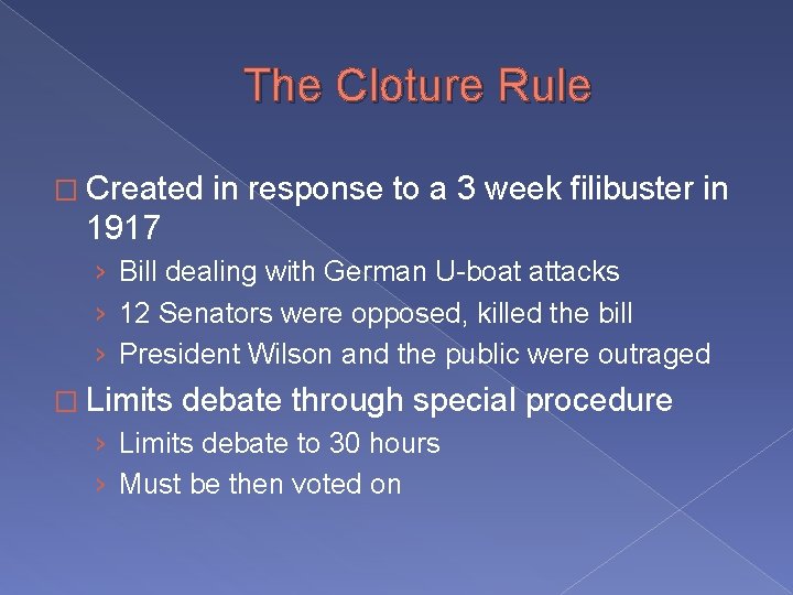 The Cloture Rule � Created in response to a 3 week filibuster in 1917