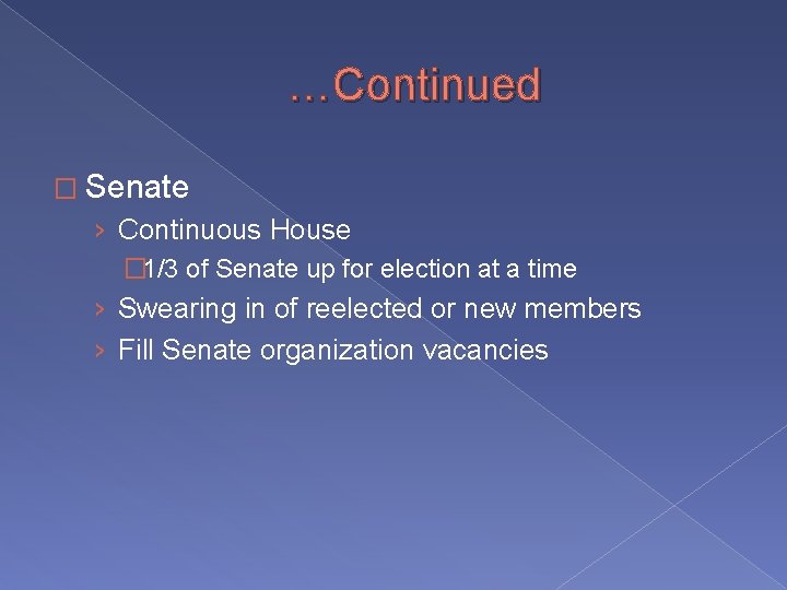 …Continued � Senate › Continuous House � 1/3 of Senate up for election at