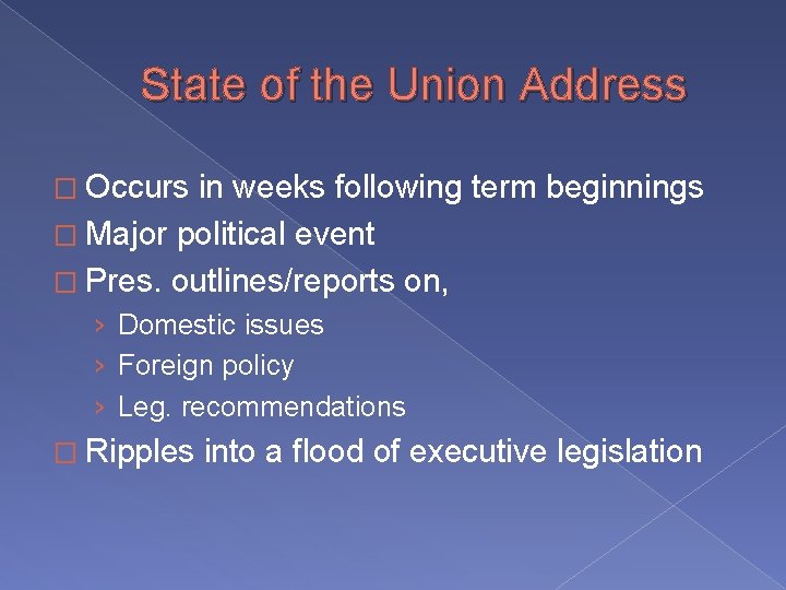 State of the Union Address � Occurs in weeks following term beginnings � Major