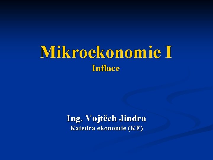 Mikroekonomie I Inflace Ing. Vojtěch Jindra Katedra ekonomie (KE) 