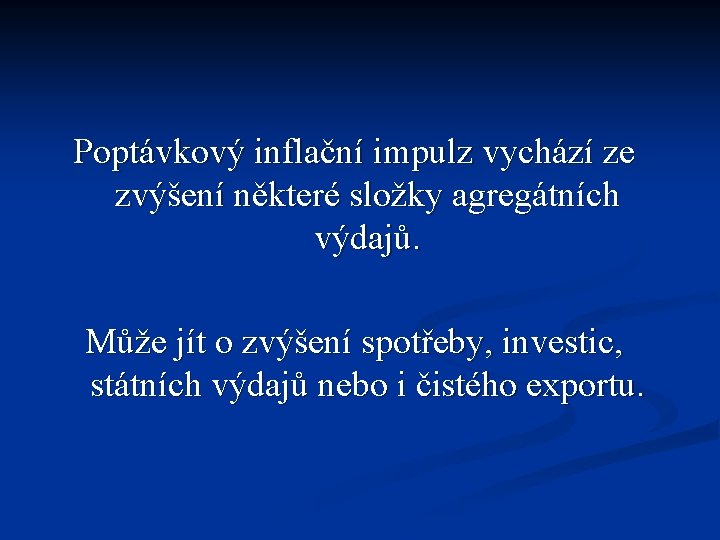 Poptávkový inflační impulz vychází ze zvýšení některé složky agregátních výdajů. Může jít o zvýšení