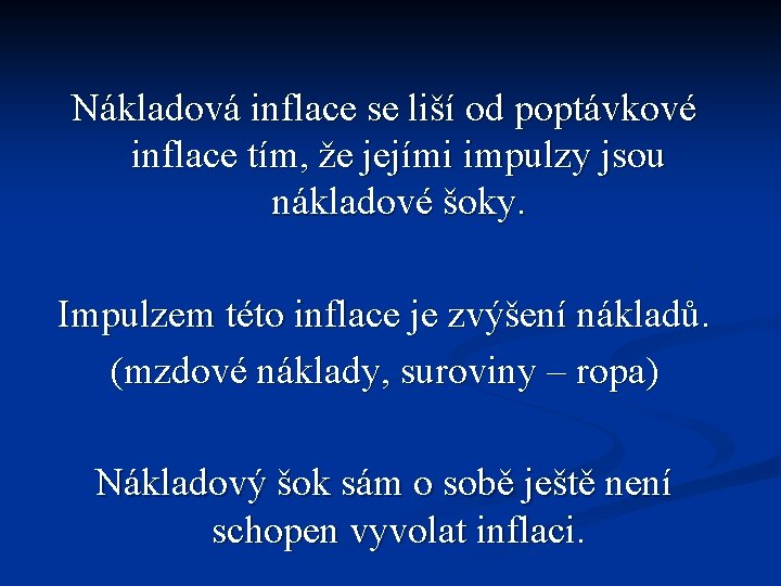 Nákladová inflace se liší od poptávkové inflace tím, že jejími impulzy jsou nákladové šoky.