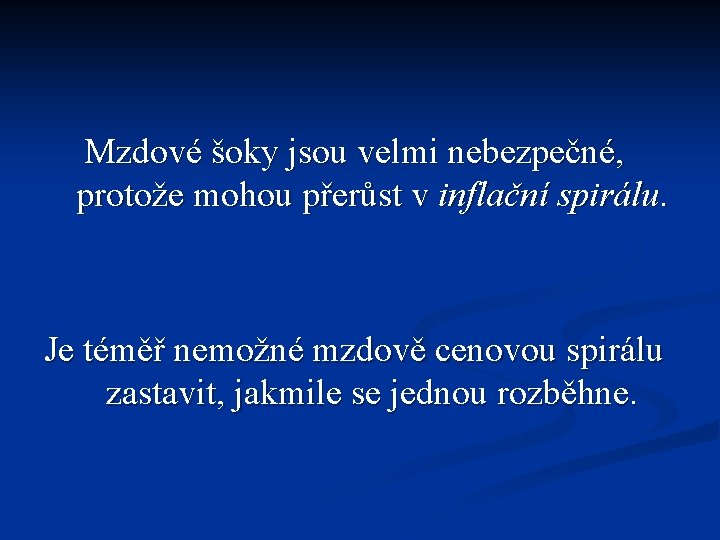 Mzdové šoky jsou velmi nebezpečné, protože mohou přerůst v inflační spirálu. Je téměř nemožné