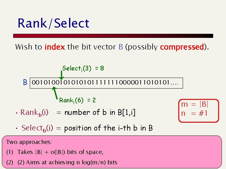 Rank/Select Wish to index the bit vector B (possibly compressed). Select 1(3) = 8