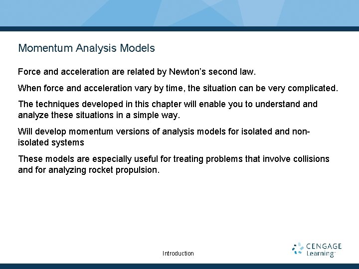 Momentum Analysis Models Force and acceleration are related by Newton’s second law. When force