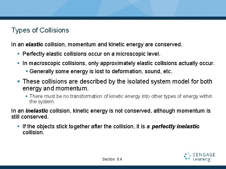 Types of Collisions In an elastic collision, momentum and kinetic energy are conserved. §