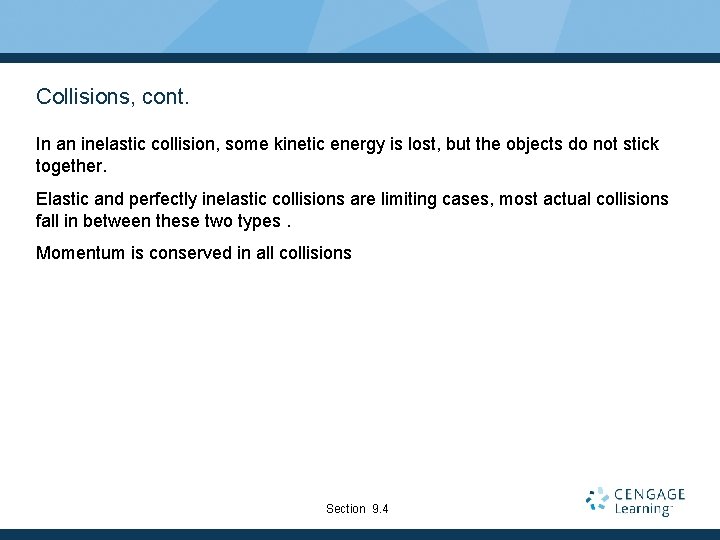 Collisions, cont. In an inelastic collision, some kinetic energy is lost, but the objects