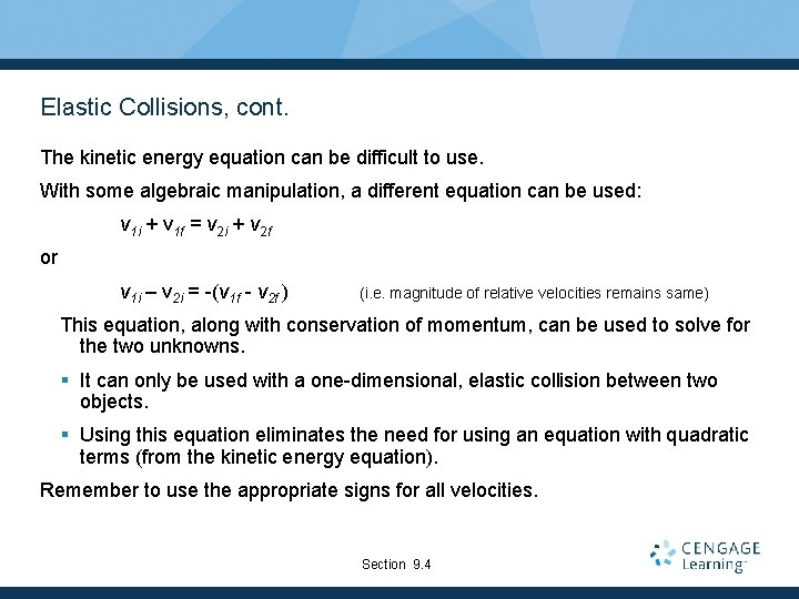 Elastic Collisions, cont. The kinetic energy equation can be difficult to use. With some