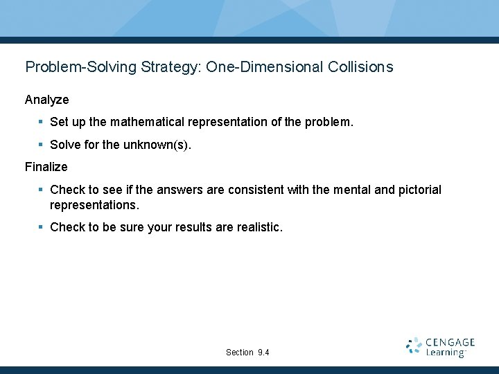 Problem-Solving Strategy: One-Dimensional Collisions Analyze § Set up the mathematical representation of the problem.