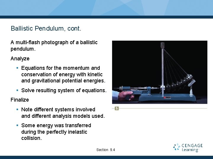 Ballistic Pendulum, cont. A multi-flash photograph of a ballistic pendulum. Analyze § Equations for