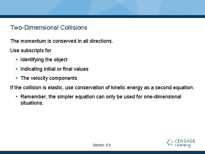 Two-Dimensional Collisions The momentum is conserved in all directions. Use subscripts for § Identifying
