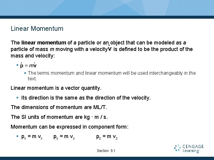 Linear Momentum The linear momentum of a particle or an object that can be