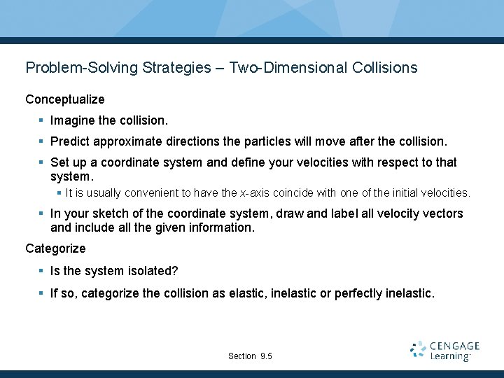 Problem-Solving Strategies – Two-Dimensional Collisions Conceptualize § Imagine the collision. § Predict approximate directions
