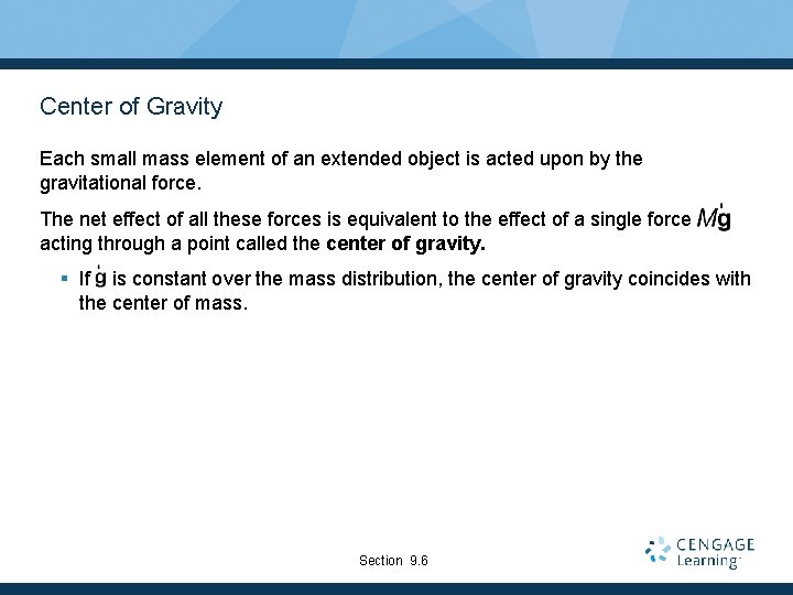 Center of Gravity Each small mass element of an extended object is acted upon