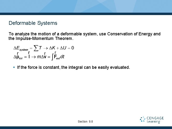 Deformable Systems To analyze the motion of a deformable system, use Conservation of Energy