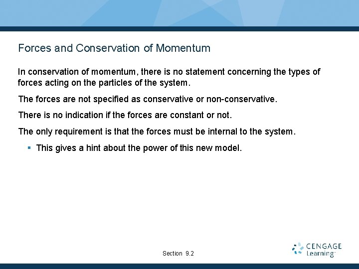 Forces and Conservation of Momentum In conservation of momentum, there is no statement concerning