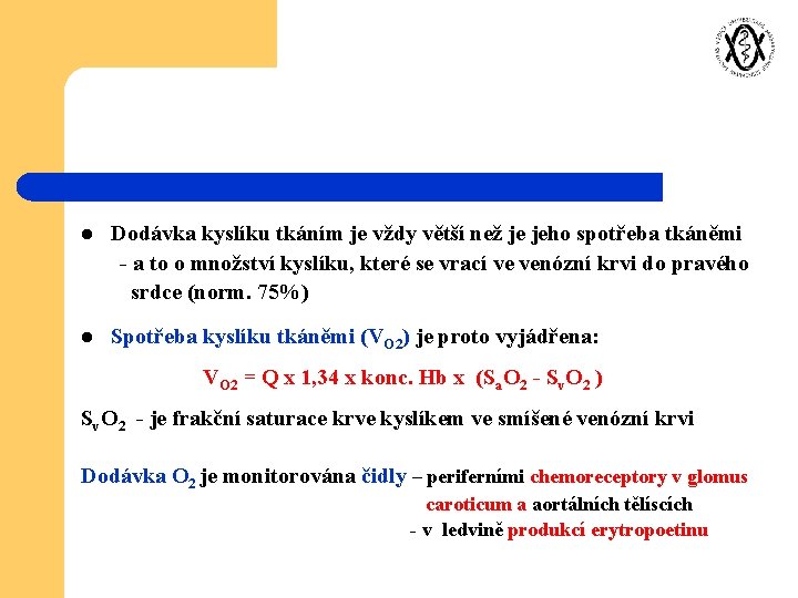 l Dodávka kyslíku tkáním je vždy větší než je jeho spotřeba tkáněmi - a