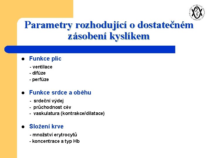 Parametry rozhodující o dostatečném zásobení kyslíkem l Funkce plic - ventilace - difúze -