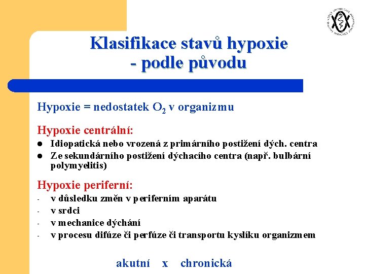 Klasifikace stavů hypoxie - podle původu Hypoxie = nedostatek O 2 v organizmu Hypoxie