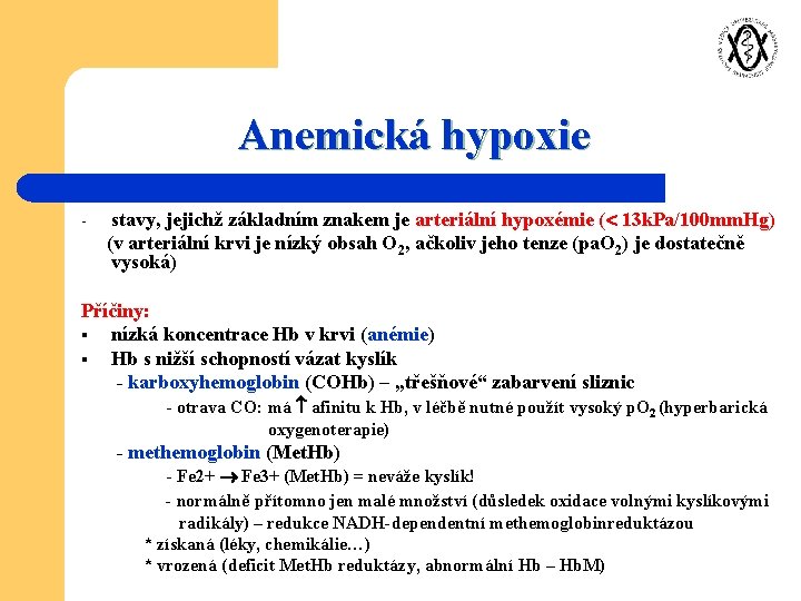 Anemická hypoxie - stavy, jejichž základním znakem je arteriální hypoxémie ( 13 k. Pa/100