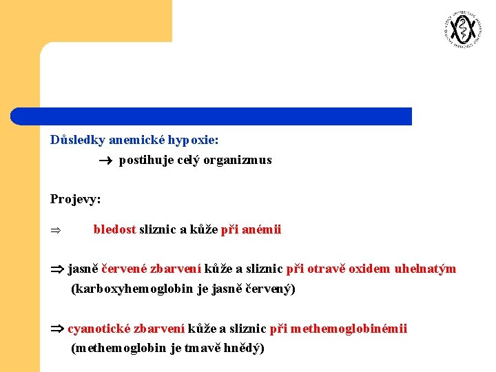 Důsledky anemické hypoxie: postihuje celý organizmus Projevy: bledost sliznic a kůže při anémii jasně