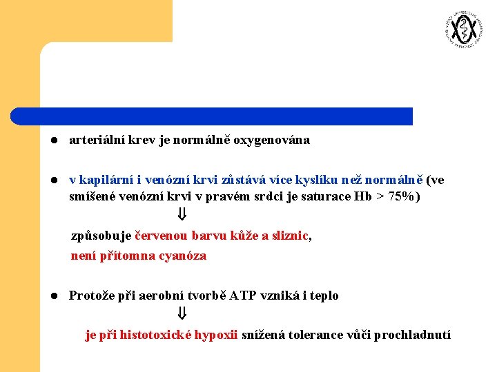 l arteriální krev je normálně oxygenována l v kapilární i venózní krvi zůstává více