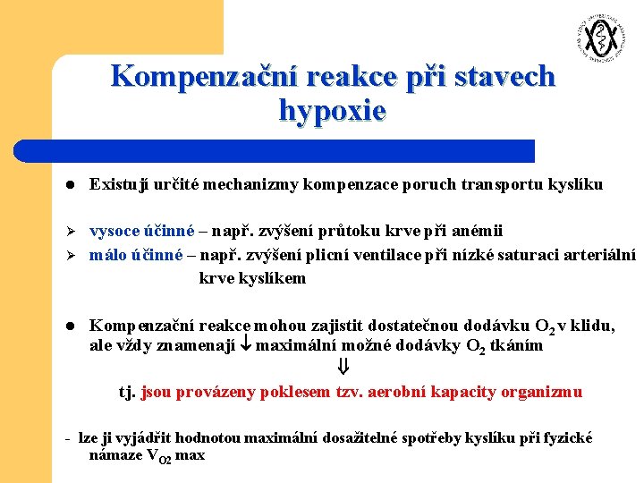 Kompenzační reakce při stavech hypoxie l Existují určité mechanizmy kompenzace poruch transportu kyslíku Ø