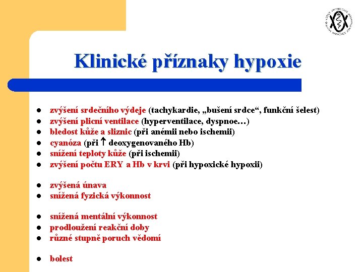 Klinické příznaky hypoxie l l l l zvýšení srdečního výdeje (tachykardie, „bušení srdce“, funkční