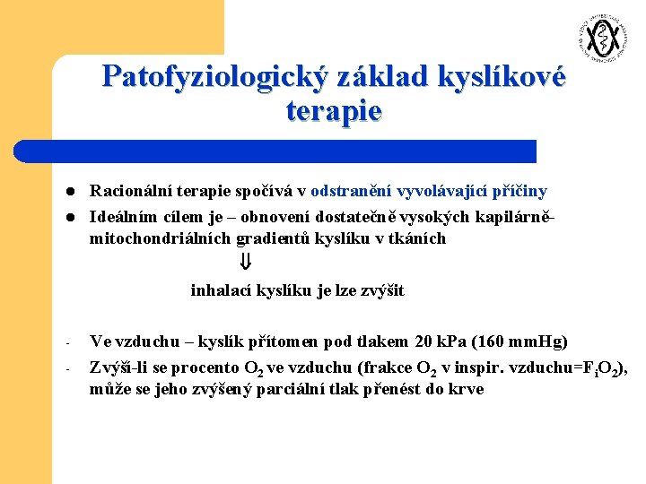 Patofyziologický základ kyslíkové terapie l l - Racionální terapie spočívá v odstranění vyvolávající příčiny