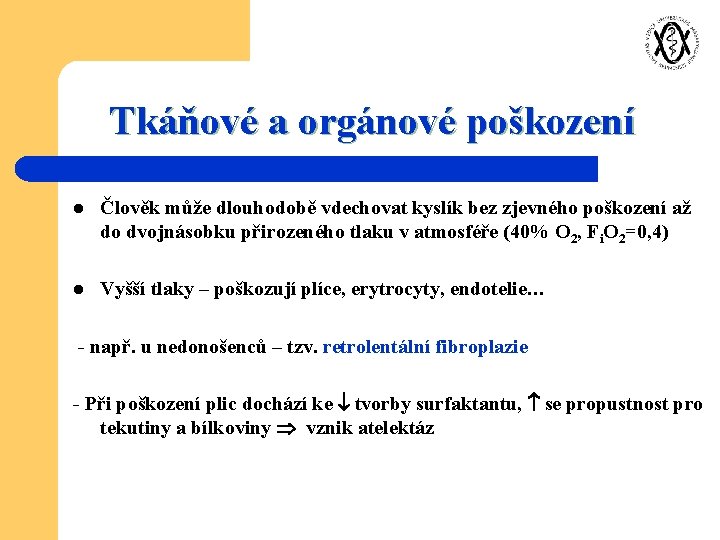 Tkáňové a orgánové poškození l Člověk může dlouhodobě vdechovat kyslík bez zjevného poškození až