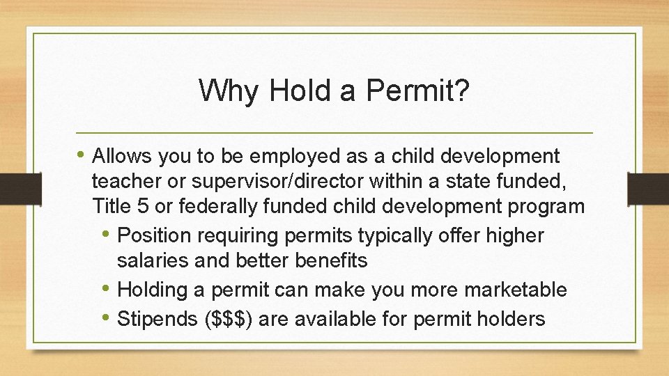 Why Hold a Permit? • Allows you to be employed as a child development