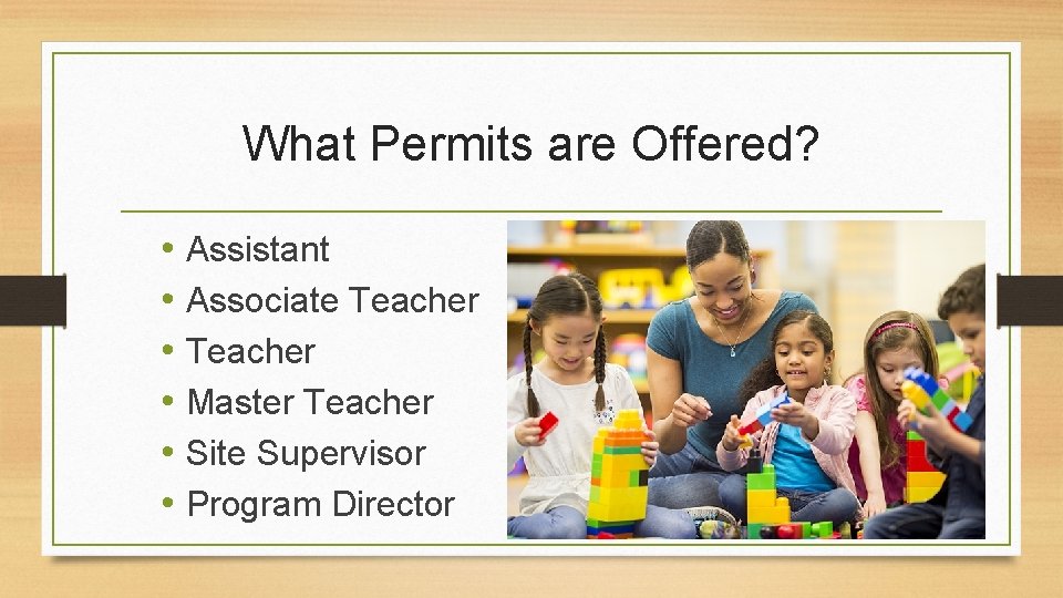 What Permits are Offered? • Assistant • Associate Teacher • Master Teacher • Site