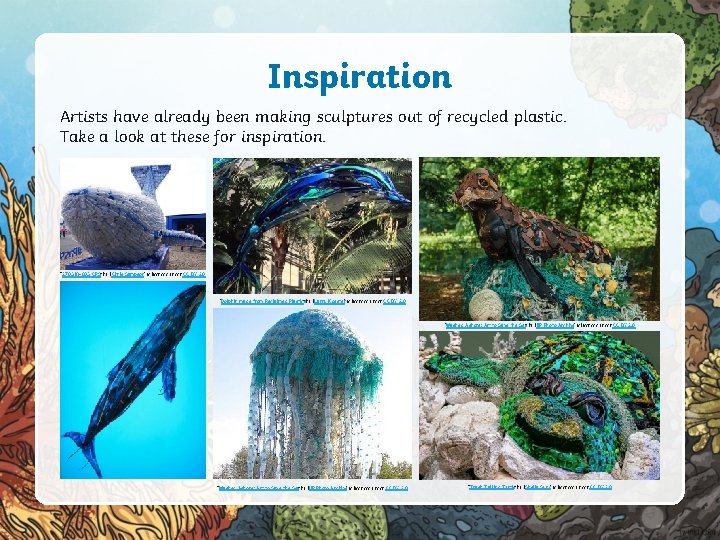 Inspiration Artists have already been making sculptures out of recycled plastic. Take a look