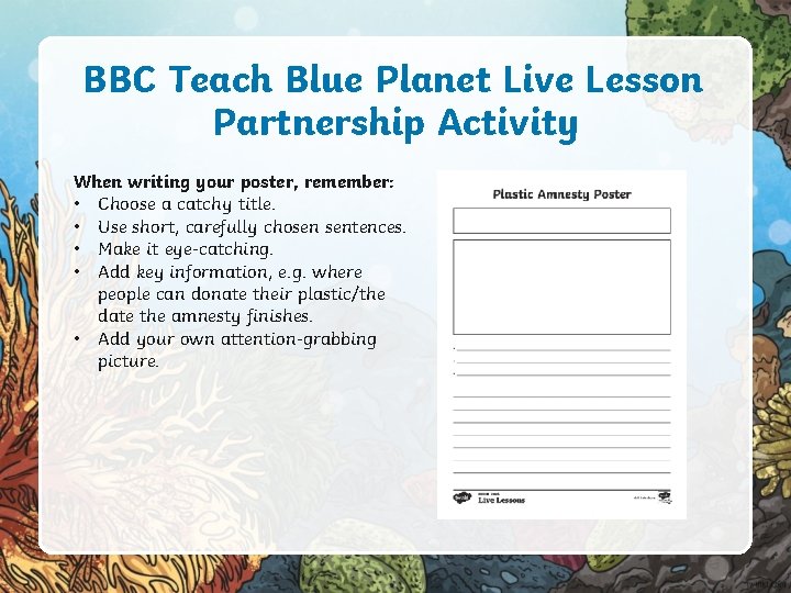 BBC Teach Blue Planet Live Lesson Partnership Activity When writing your poster, remember: •