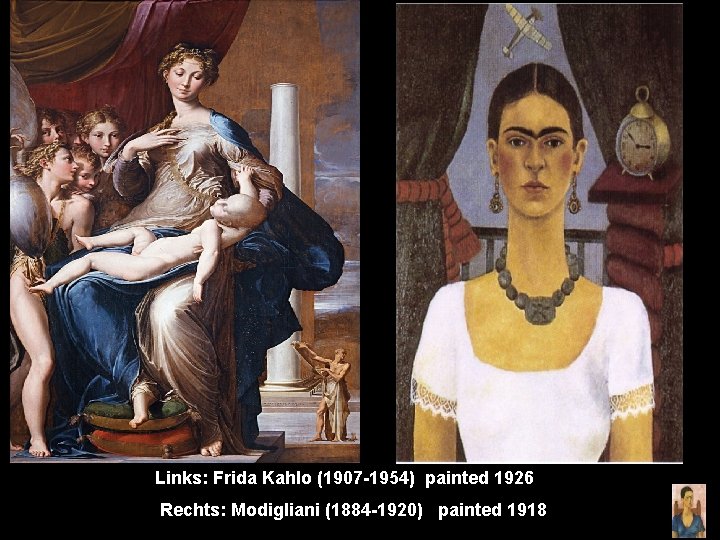 Links: Frida Kahlo (1907 -1954) painted 1926 Rechts: Modigliani (1884 -1920) painted 1918 