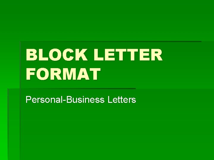 BLOCK LETTER FORMAT Personal-Business Letters 
