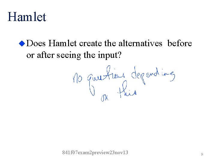 Hamlet u Does Hamlet create the alternatives before or after seeing the input? 841