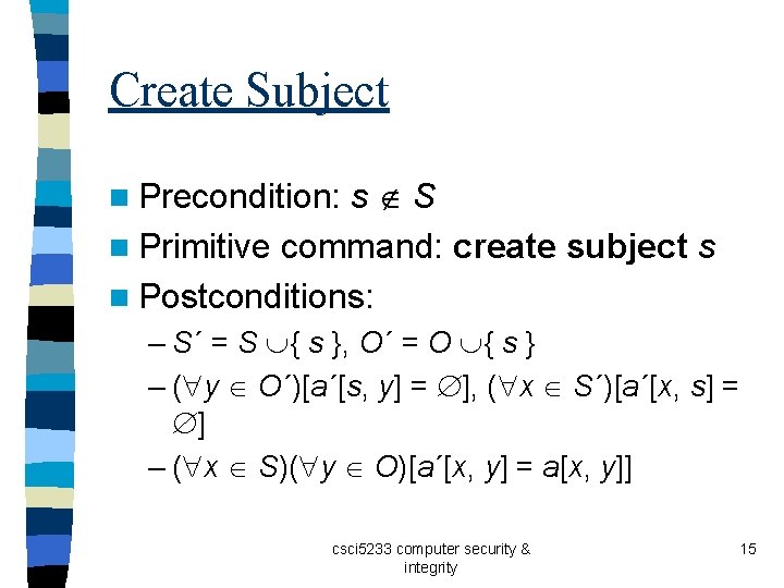 Create Subject s S n Primitive command: create subject s n Postconditions: n Precondition: