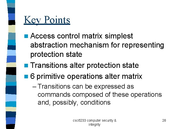 Key Points n Access control matrix simplest abstraction mechanism for representing protection state n