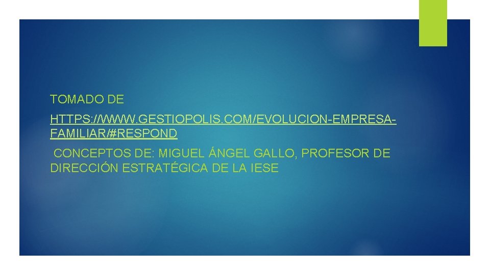 TOMADO DE HTTPS: //WWW. GESTIOPOLIS. COM/EVOLUCION-EMPRESAFAMILIAR/#RESPOND CONCEPTOS DE: MIGUEL ÁNGEL GALLO, PROFESOR DE DIRECCIÓN