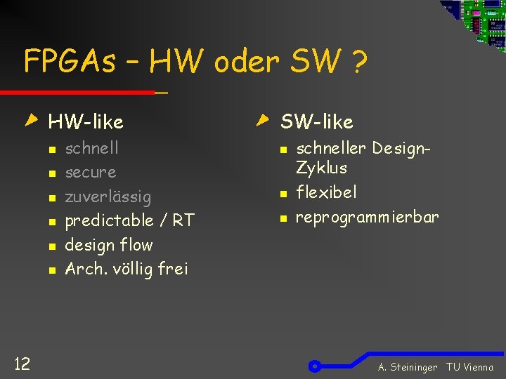 FPGAs – HW oder SW ? HW-like n n n 12 schnell secure zuverlässig