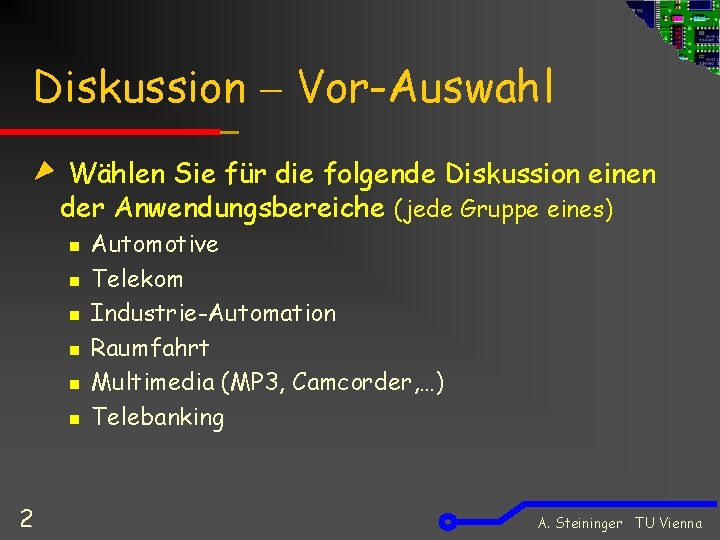 Diskussion Vor-Auswahl Wählen Sie für die folgende Diskussion einen der Anwendungsbereiche (jede Gruppe eines)