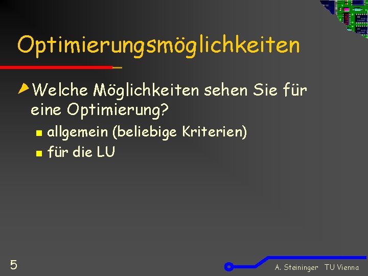 Optimierungsmöglichkeiten Welche Möglichkeiten sehen Sie für eine Optimierung? n n 5 allgemein (beliebige Kriterien)