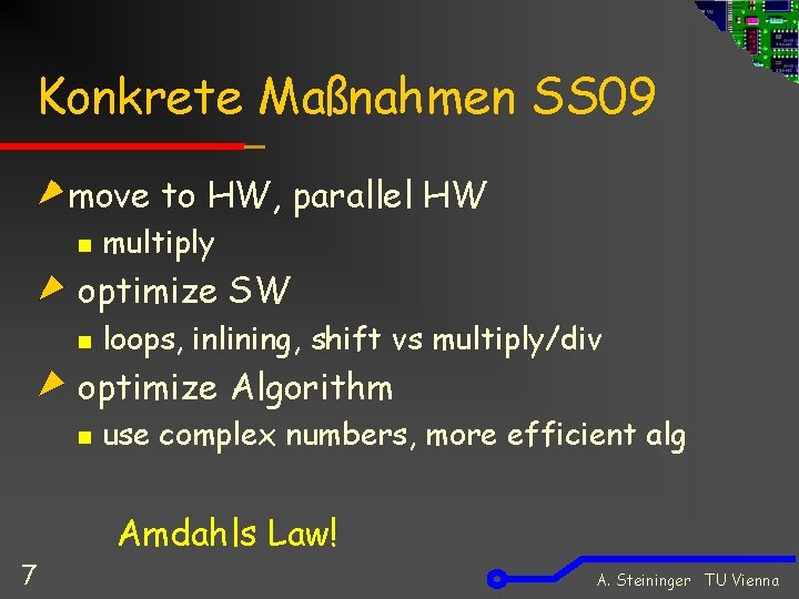 Konkrete Maßnahmen SS 09 move to HW, parallel HW n multiply optimize SW n