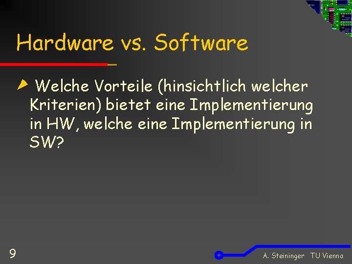 Hardware vs. Software Welche Vorteile (hinsichtlich welcher Kriterien) bietet eine Implementierung in HW, welche