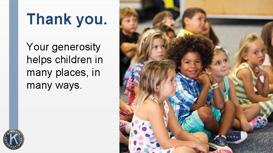 Thank you. Your generosity helps children in many places, in many ways. 