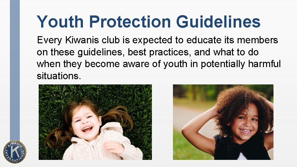 Youth Protection Guidelines Every Kiwanis club is expected to educate its members on these