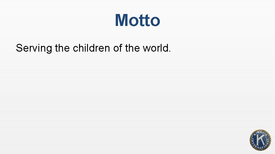 Motto Serving the children of the world. 