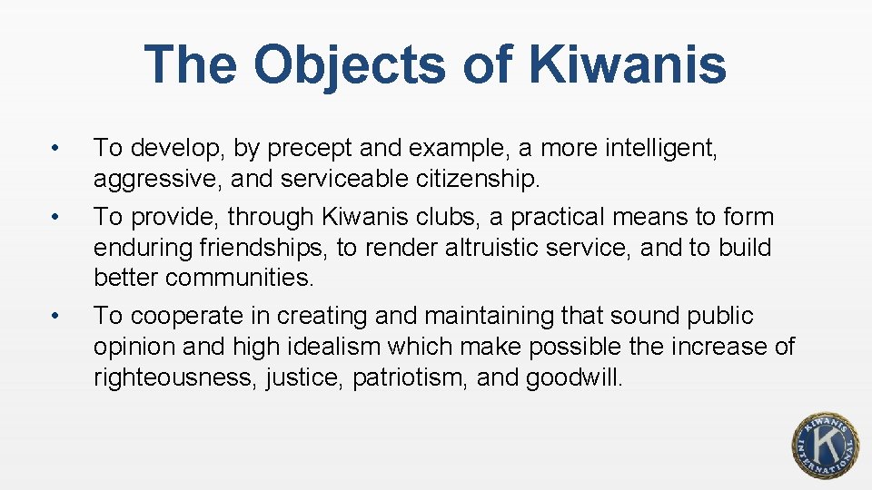 The Objects of Kiwanis • To develop, by precept and example, a more intelligent,